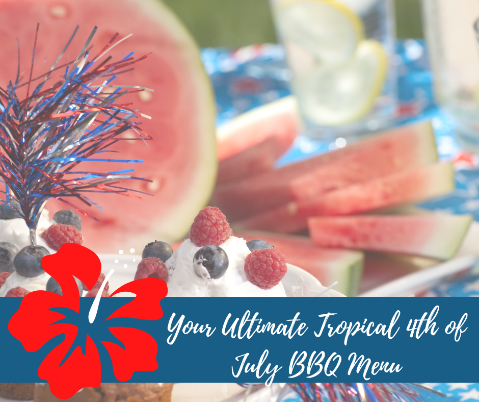 Your Ultimate Tropical 4th of July BBQ Menu